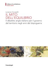 E-book, Il mito dell'equilibrio : il dibattito anglo-italiano per il governo del territorio negli anni del dopoguerra, Franco Angeli