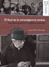 E-book, El final de la intransigencia mutua : Luis María Martínez y el Estado mexicano, Bonilla Artigas Editores