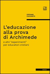 eBook, L'educazione alla prova di Archimede e altri esperimenti per educatori cristiani, Cucchetti, Stefano, 1978-, TAB edizioni