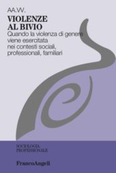 E-book, Violenze al bivio : quando la violenza di genere viene esercitata nei contesti sociali, professionali, familiari, Franco Angeli