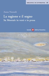 eBook, La ragione e il sogno : su Montale in versi e in prosa, Nozzoli, Anna, 1951-, Società editrice fiorentina
