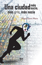 eBook, Una ciudad más sucia, más gris, más necia, Esteva Wurts, Miguel, Bonilla Artigas Editores