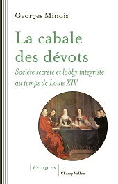 eBook, La cabale des dévots : société secrète et lobby intégriste au temps de Louis XIV, Minois, Georges, 1946-, Champ Vallon