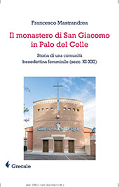eBook, Il monastero di San Giacomo in Palo del Colle : storia di una comunità benedettina femminile (secc. XI-XXI), Grecale Edizioni