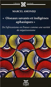 E-book, Oiseaux savants et indigènes aphasiques : De l'africanisme en France comme une variété du négationnisme, Amondji, Marcel, Anibwe Editions