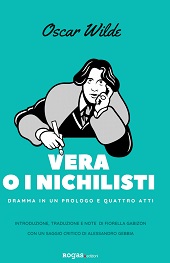 eBook, Vera, o, I nichilisti : dramma in un prologo e quattro atti, Wilde, Oscar, 1854-1900, Rogas edizioni