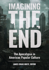 E-book, Imagining the End : The Apocalypse in American Popular Culture, ABC-CLIO
