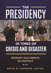 E-book, The Presidency in Times of Crisis and Disaster : Primary Documents in Context, ABC-CLIO