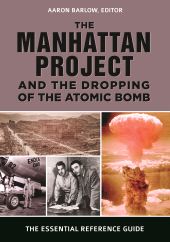 E-book, The Manhattan Project and the Dropping of the Atomic Bomb : The Essential Reference Guide, ABC-CLIO