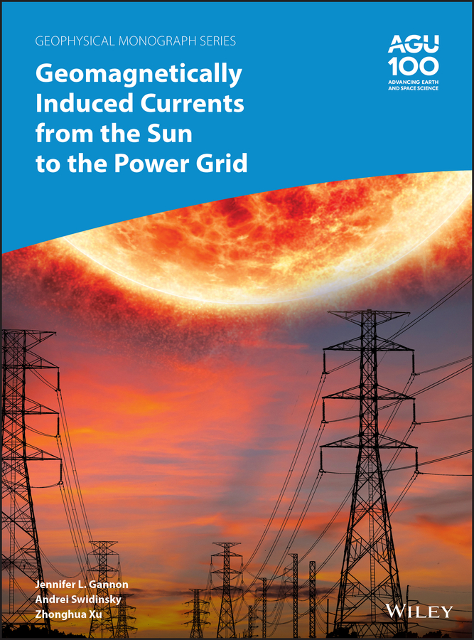 E-book, Geomagnetically Induced Currents from the Sun to the Power Grid, American Geophysical Union