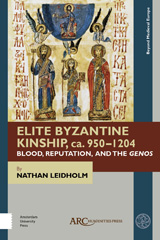 E-book, Elite Byzantine Kinship, ca. 950-1204, Leidholm, Nathan, Arc Humanities Press