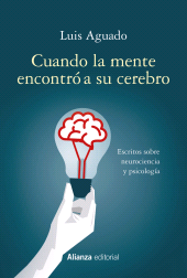 E-book, Cuando la mente encontró a su cerebro : Escritos sobre neurociencia y psicología, Alianza Editorial