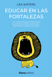 eBook, Educar en las fortalezas : Un nuevo enfoque positivo para que padres y madres aprendan a desarrollar el éxito en sus hijos, Alianza Editorial