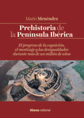 eBook, Prehistoria de la Península Ibérica : El progreso de la cognición, el mestizaje y las desigualdades durante más de un millón de años, Alianza Editorial