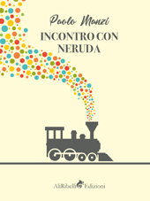 E-book, Incontro con Neruda : un emigrante., Ali Ribelli Edizioni