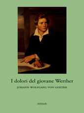 eBook, I dolori del giovane Werther., Goethe, Johann Wolfgang, Ali Ribelli Edizioni