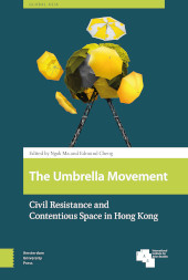 E-book, The Umbrella Movement : Civil Resistance and Contentious Space in Hong Kong, Amsterdam University Press