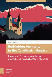 E-book, Rethinking Authority in the Carolingian Empire : Ideals and Expectations during the Reign of Louis the Pious (813-828), Amsterdam University Press