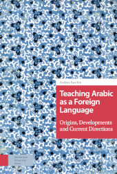 E-book, Teaching Arabic as a Foreign Language : Origins, Developments and Current Directions, Amsterdam University Press
