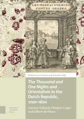 eBook, The Thousand and One Nights and Orientalism in the Dutch Republic, 1700-1800 : Antoine Galland, Ghisbert Cuper and Gilbert de Flines, Amsterdam University Press