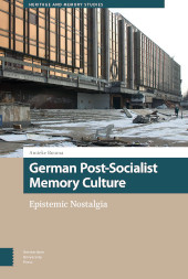 E-book, German Post-Socialist Memory Culture : Epistemic Nostalgia, Amsterdam University Press