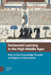 eBook, Horizontal Learning in the High Middle Ages : Peer-to-Peer Knowledge Transfer in Religious Communities, Amsterdam University Press