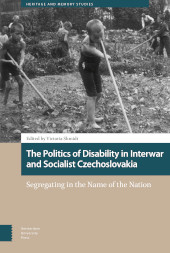 E-book, The Politics of Disability in Interwar and Socialist Czechoslovakia : Segregating in the Name of the Nation, Amsterdam University Press