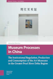 eBook, Museum Processes in China : The Institutional Regulation, Production and Consumption of the Art Museums in the Greater Pearl River Delta Region, Ho, Chui-fun Selina, Amsterdam University Press