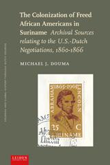 E-book, The Colonization of Freed African Americans in Suriname : Archival Sources relating to the U.S.-Dutch Negotiations, 1860-1866, Amsterdam University Press