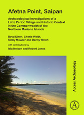 E-book, Afetna Point, Saipan : Archaeological Investigations of a Latte Period Village and Historic Context in the Commonwealth of the Northern Mariana Islands, Dixon, Boyd, Archaeopress