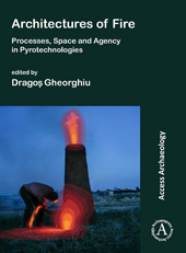 E-book, Architectures of Fire : Processes, Space and Agency in Pyrotechnologies, Archaeopress