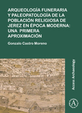 eBook, Arqueología funeraria y paleopatología de la población religiosa de Jerez en época moderna : Una primera aproximación, Archaeopress