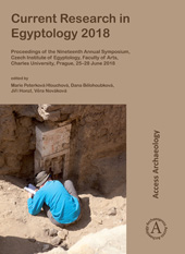 E-book, Current Research in Egyptology 2018 : Proceedings of the Nineteenth Annual Symposium, Czech Institute of Egyptology, Faculty of Arts, Charles University, Prague, 25–28 June 2018, Archaeopress