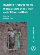 E-book, Invisible Archaeologies : Hidden Aspects of Daily Life in Ancient Egypt and Nubia, Archaeopress