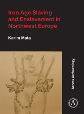 eBook, Iron Age Slaving and Enslavement in Northwest Europe, Archaeopress