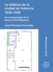 eBook, La defensa de la ciudad de Valencia 1936-1939 : Una arqueología de la Guerra Civil Española, Archaeopress