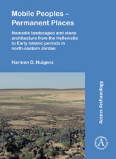 E-book, Mobile Peoples - Permanent Places : Nomadic Landscapes and Stone Architecture from the Hellenistic to Early Islamic Periods in North-Eastern Jordan, Archaeopress
