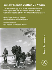 eBook, Yellow Beach 2 after 75 Years : The Archaeology of a WWII Invasion Beach on Saipan and its Historic Context in the Commonwealth of the Northern Mariana Islands, Archaeopress