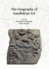 E-book, The Geography of Gandhāran Art : Proceedings of the Second International Workshop of the Gandhāra Connections Project, University of Oxford, 22nd-23rd March, 2018, Archaeopress