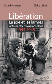 E-book, Libération : La joie et les larmes : Acteurs et témoins racontent (1944-1945), L'Archipel