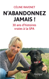 E-book, N'abandonnez jamais : Trente ans d'histoires vraies à la SPA, L'Archipel