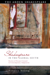 E-book, Shakespeare in the Global South : Stories of Oceans Crossed in Contemporary Adaptation, The Arden Shakespeare