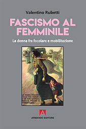 E-book, Fascismo al femminile : la donna tra focolare e mobilitazione, Rubetti, Valentino, Armando