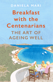 E-book, Breakfast with the Centenarians : The Art of Ageing Well, Atlantic Books