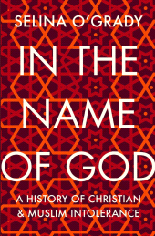 E-book, In the Name of God : A History of Christian and Muslim Intolerance, Atlantic Books