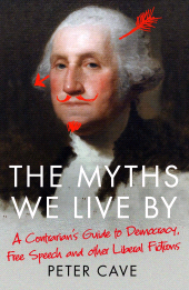E-book, The Myths We Live By : A Contrarian's Guide to Democracy, Free Speech and Other Liberal Fictions, Atlantic Books