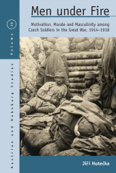 E-book, Men Under Fire : Motivation, Morale, and Masculinity among Czech Soldiers in the Great War, 1914-1918, Berghahn Books