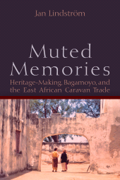 E-book, Muted Memories : Heritage-Making, Bagamoyo, and the East African Caravan Trade, Lindström, Jan., Berghahn Books