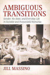 E-book, Ambiguous Transitions : Gender, the State, and Everyday Life in Socialist and Postsocialist Romania, Berghahn Books