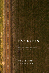 E-book, Escapees : The History of Jews Who Fled Nazi Deportation Trains in France, Belgium, and the Netherlands, Berghahn Books